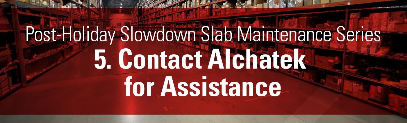 Post-Holiday Slowdown Slab Maintenance Series - 5. Contact Alchatek For ...